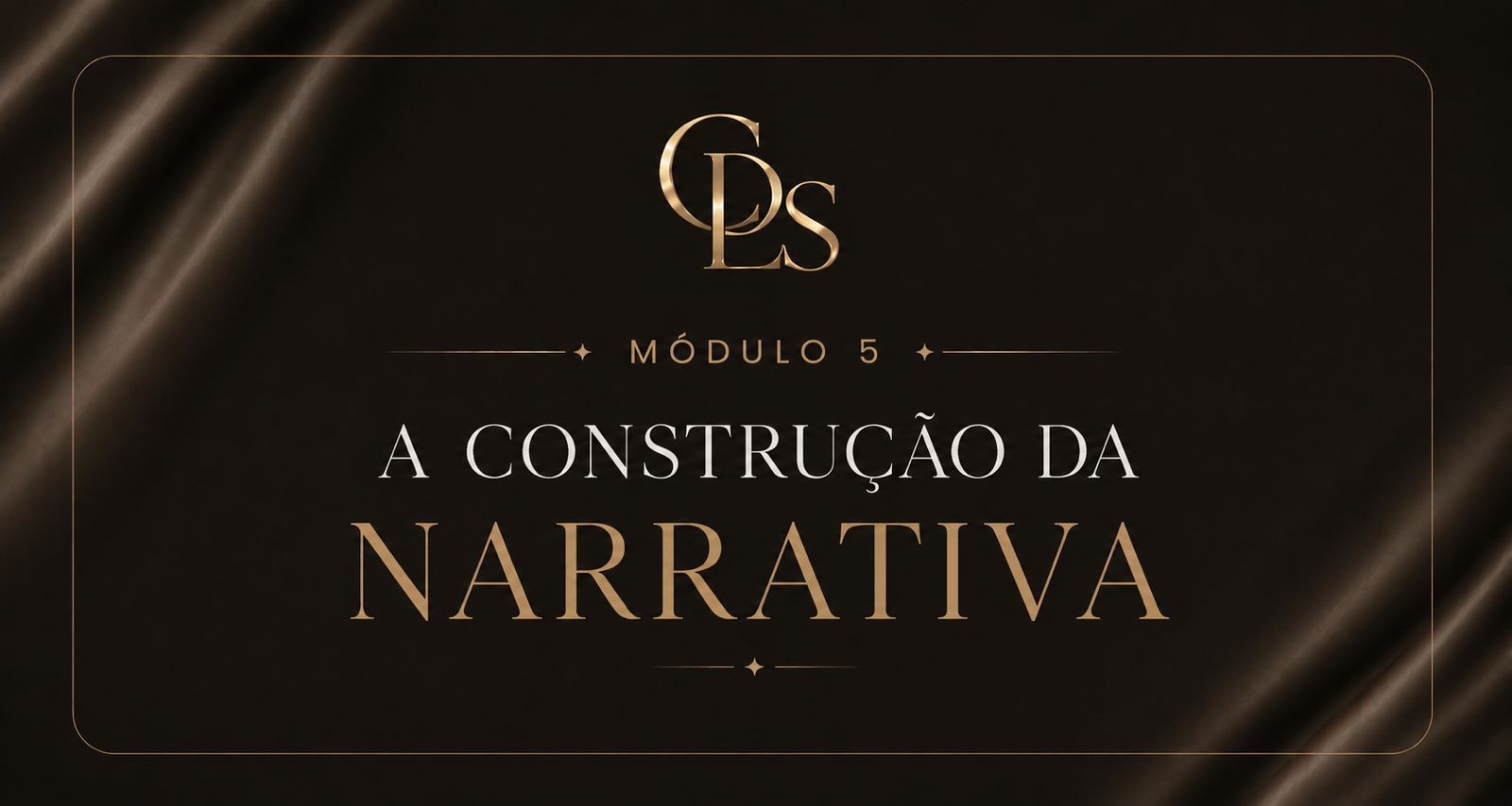 Módulo 05 — A construção da narrativa