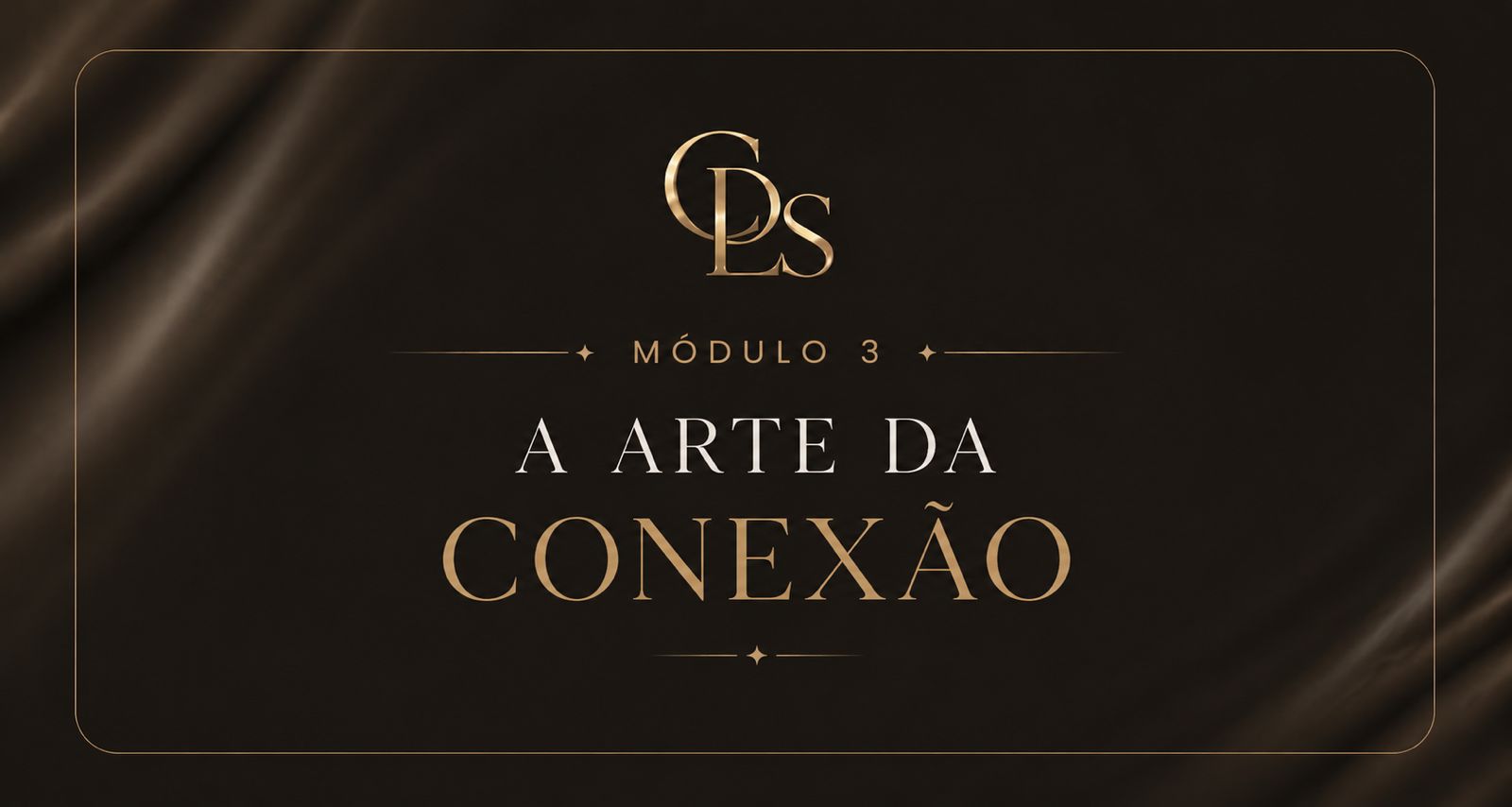 Módulo 03 — A arte da conexão